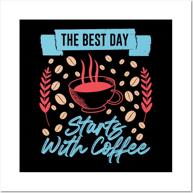 The best day starts with coffee Wall Art by Music Lover